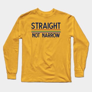 Straight not Narrow Long Sleeve T-Shirt